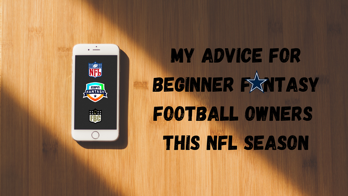 My advice for beginner fantasy football owners this NFL season by Barry Gipson Aug, 2023 Medium