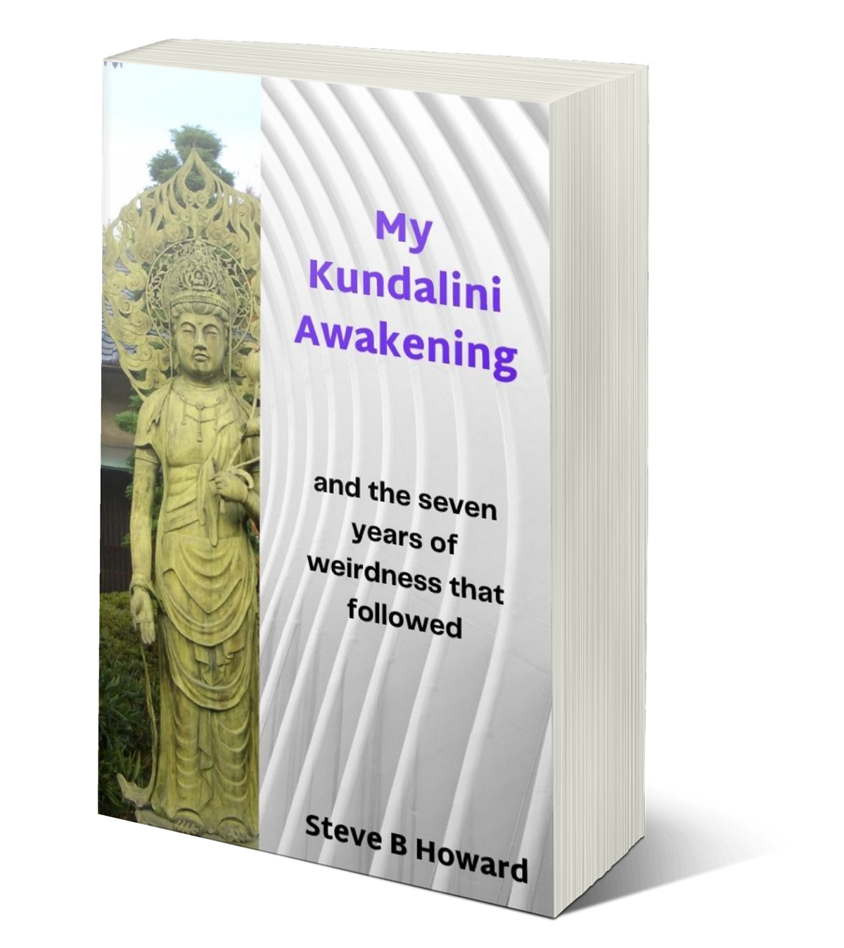 My Kundalini Awakening And The Seven Years Of Weirdness That Followed