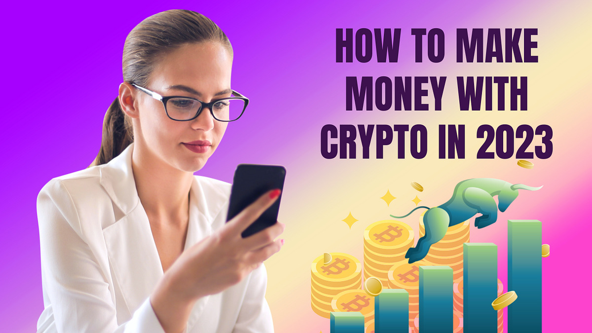 How to Make Money with Crypto in 2023 A Beginner’s Guide by CFXN
