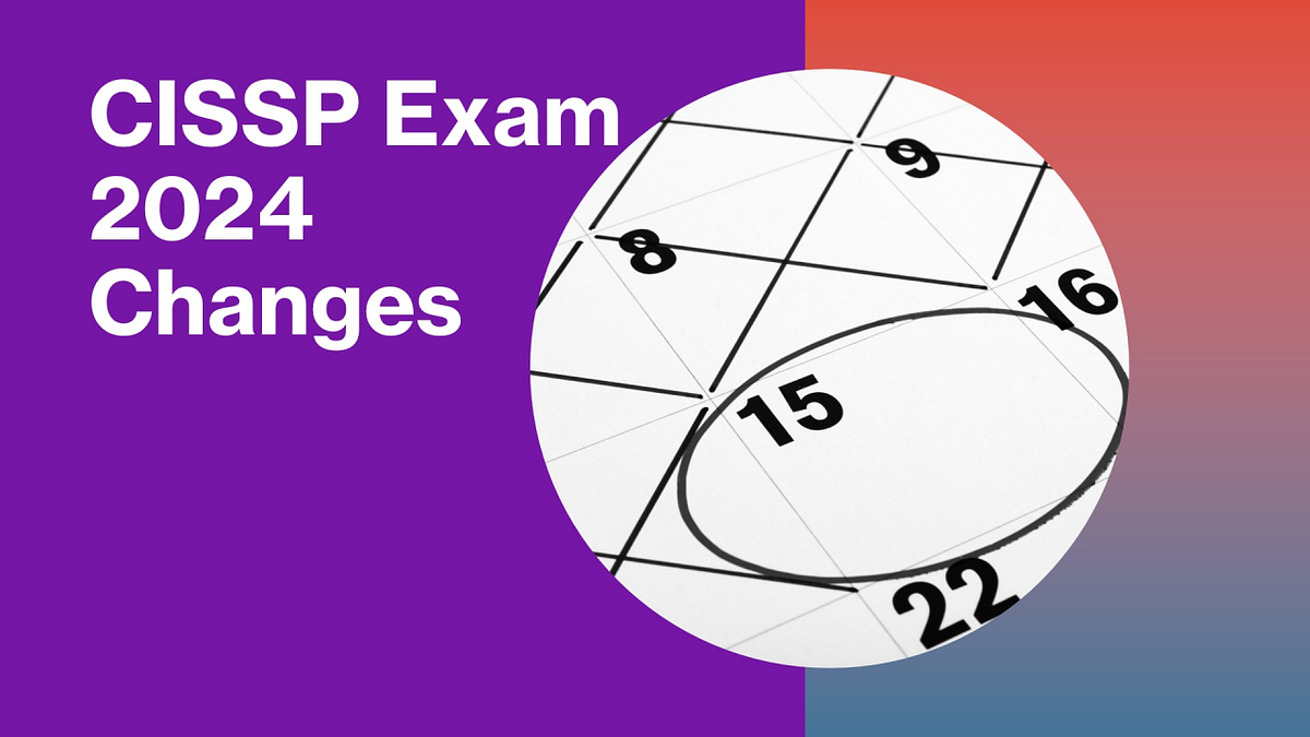 The CISSP Exam is Changing in 2024 What You Need to Know by Sushant