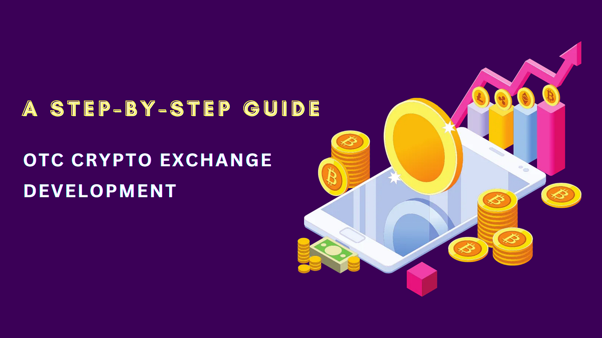 Mastering OTC Crypto Exchange Development: A Step-by-Step Guide