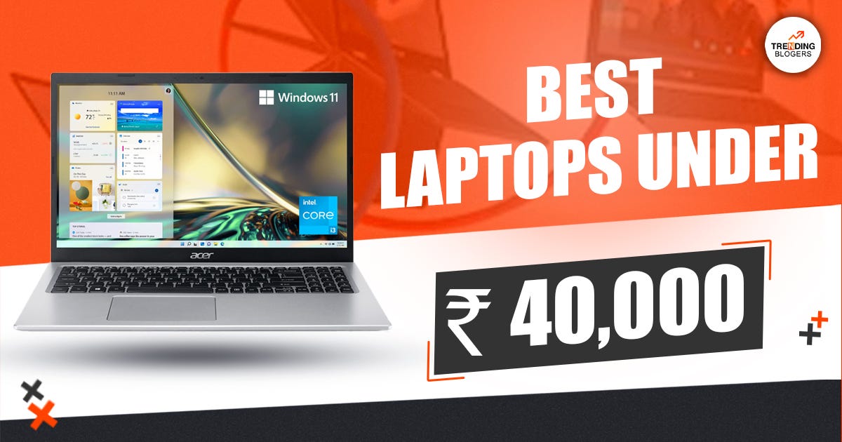 Best Laptop Under 40000 in India. Finding the perfect and the best