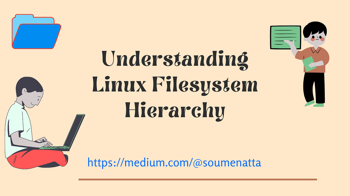 Understanding Linux Filesystem Hierarchy | by Dr. Soumen Atta, Ph.D ...