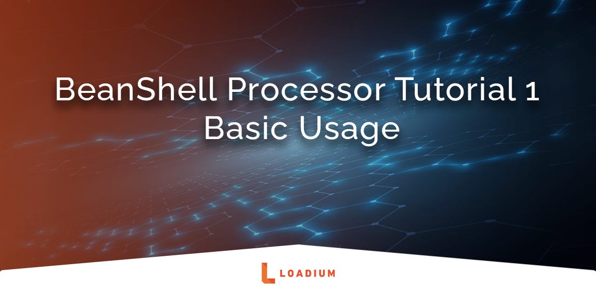 BeanShell Processor Tutorial 1: Basic Usage | by Testinium | Medium