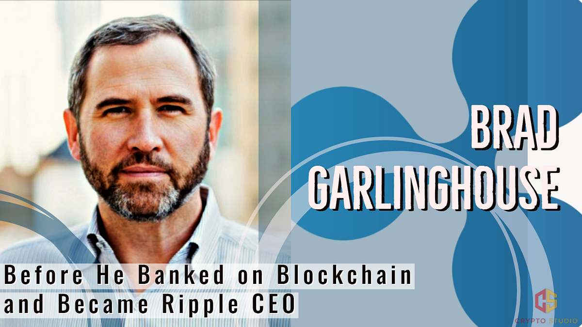 [5] Brad Garlinghouse: Before He Banked on Blockchain and Became Ripple CEO  | by Crypto Studio | Medium