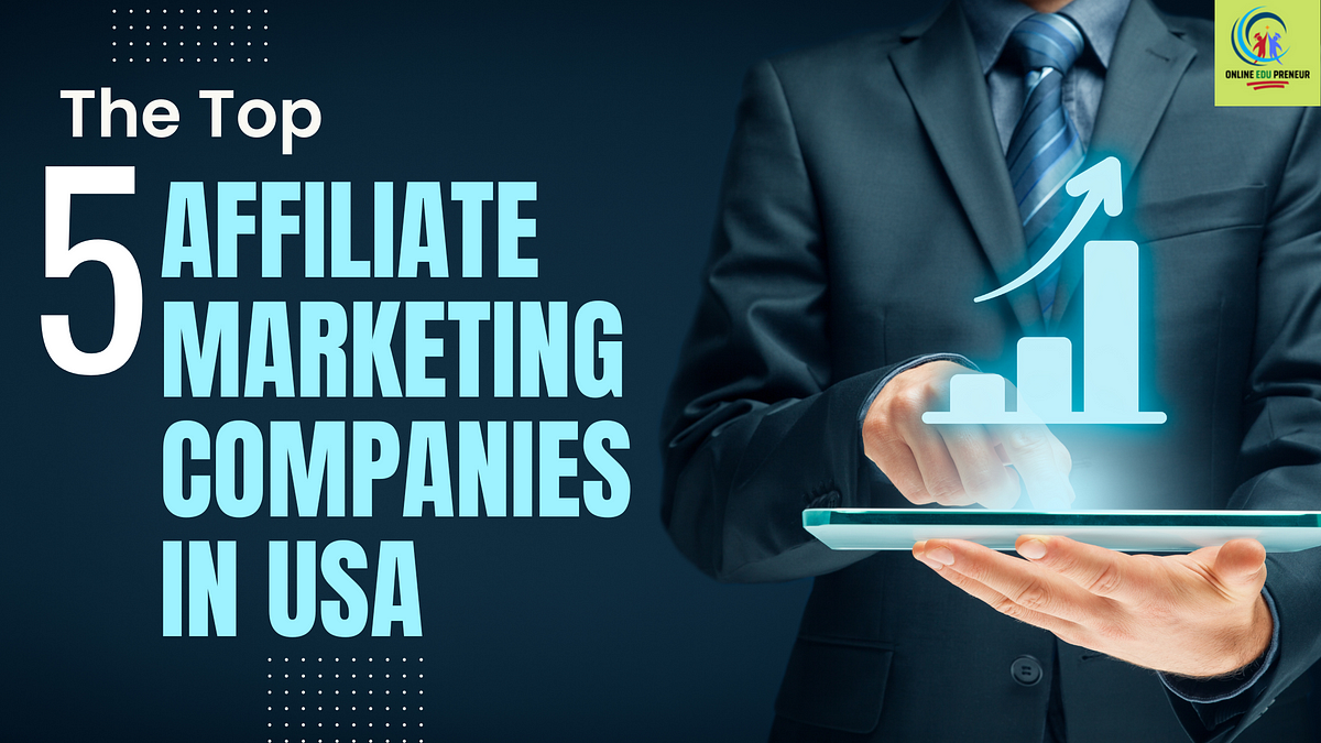 The Top 5 Affiliate marketing companies in the USA — A Failures Guide -  Online Edupreneur U - Medium