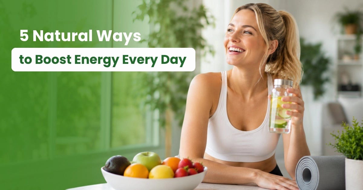 5 Natural Ways to Boost Energy Every Day