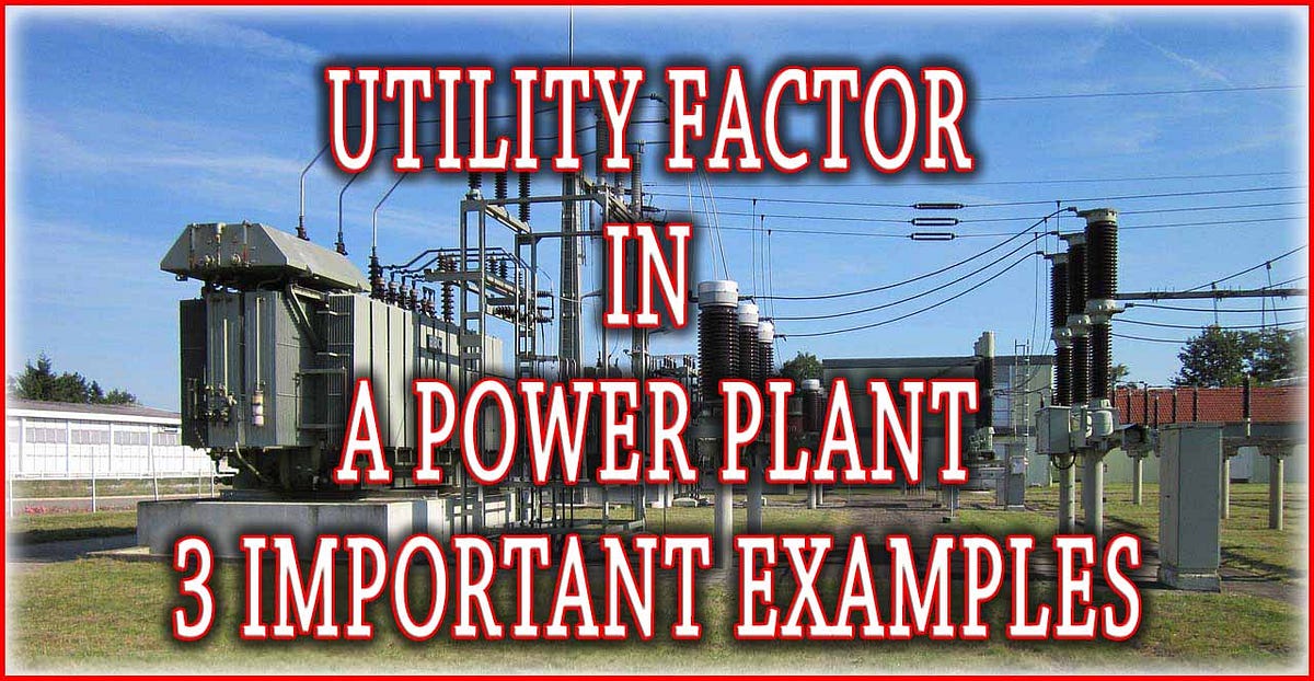 Utility Factor in a Power Plant 3 Important Examples by AWAZAD Medium