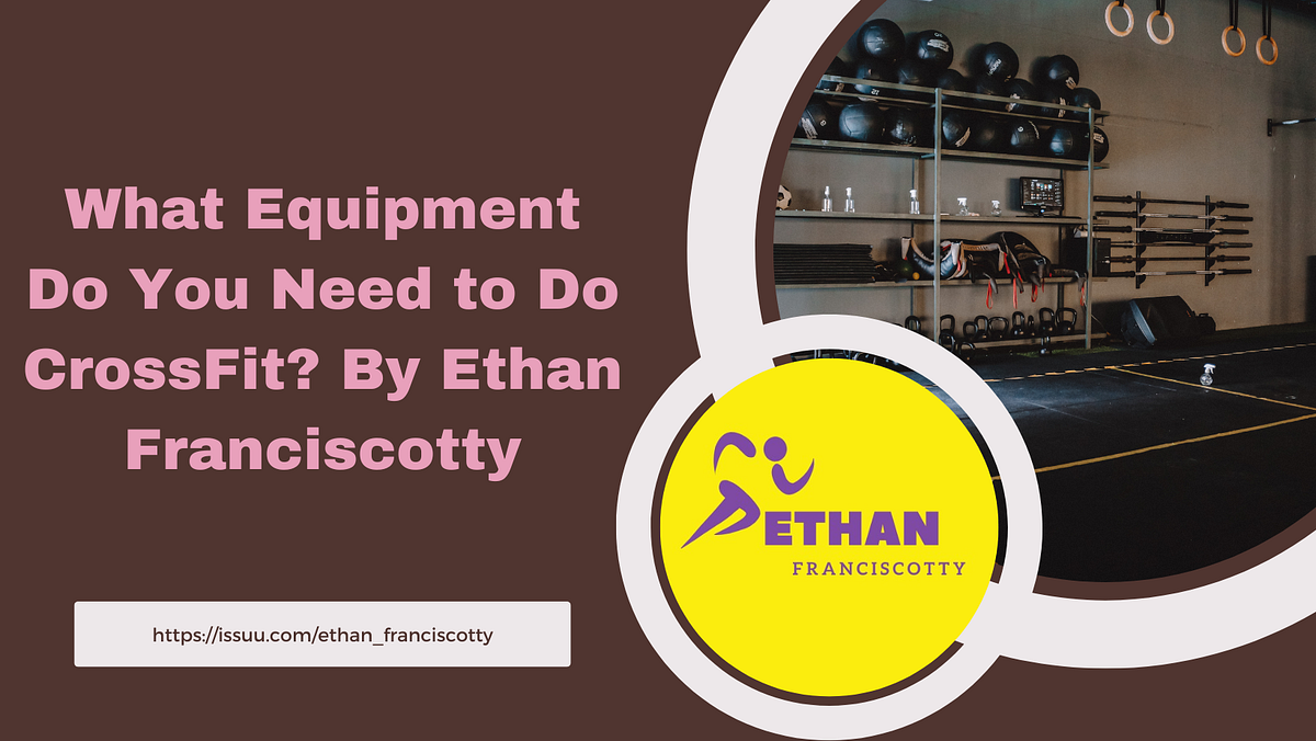 What Equipment Do You Need to Do CrossFit? By Ethan Franciscotty by Ethan Franciscotty Jul