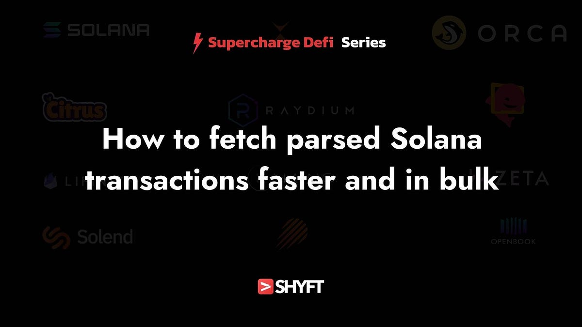 How to fetch parsed Solana transactions faster and in bulk | by Team Shyft  | Shyft.to