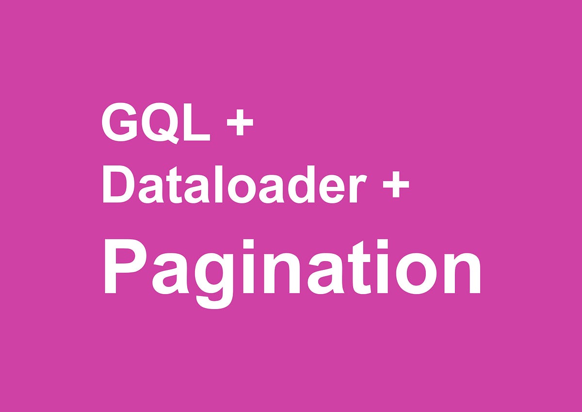 GraphQL & Dataloader & Pagination by Medium