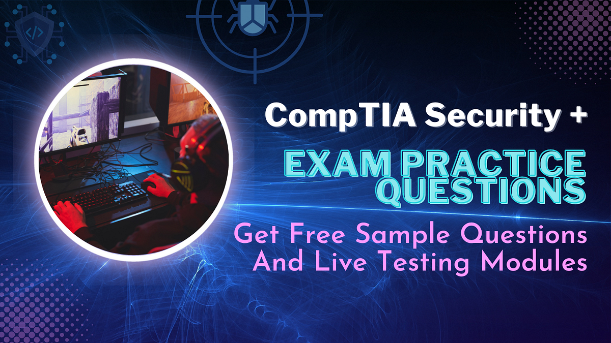 CompTIA Security+ Exam Practice Questions Ace your CompTIA Security