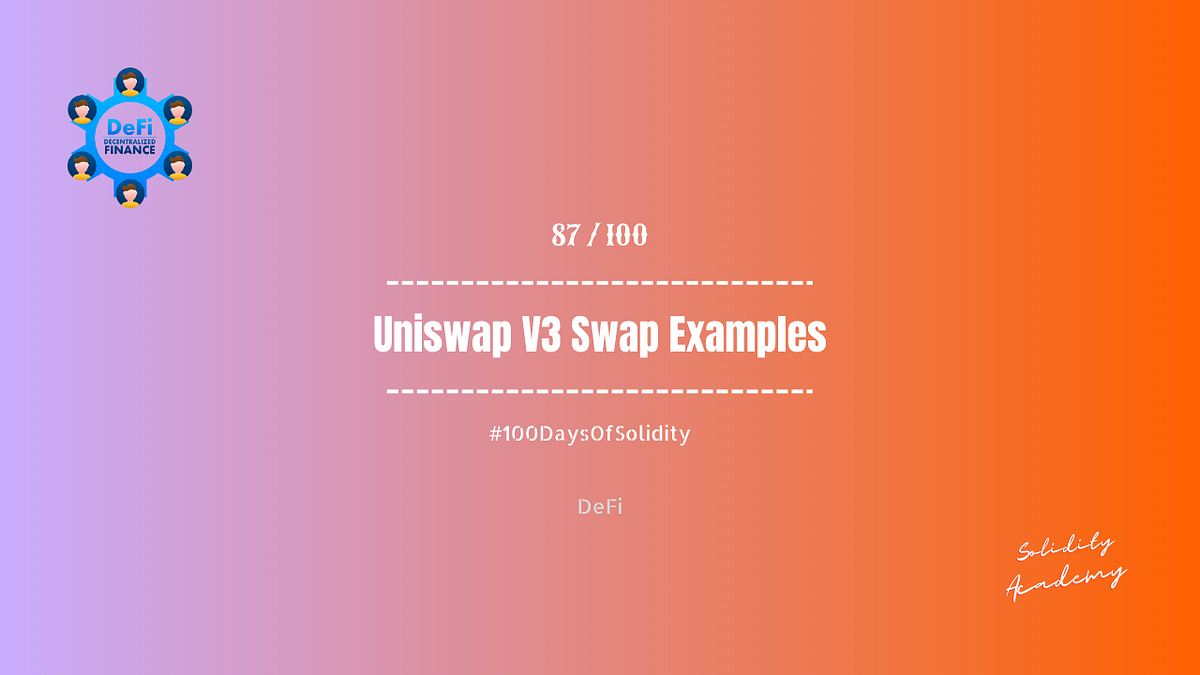 Day 87/100 : Exploring DeFi With Uniswap V3 Swap Examples 🚀 | By ...