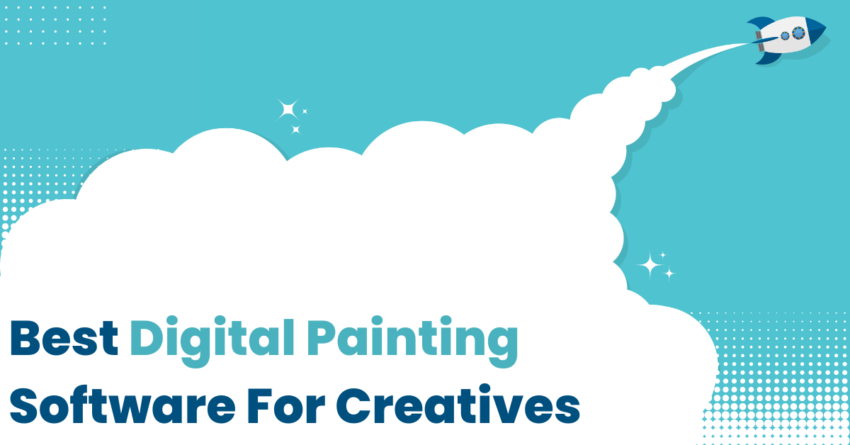 The Best Digital Painting Software For Amazing Creatives by