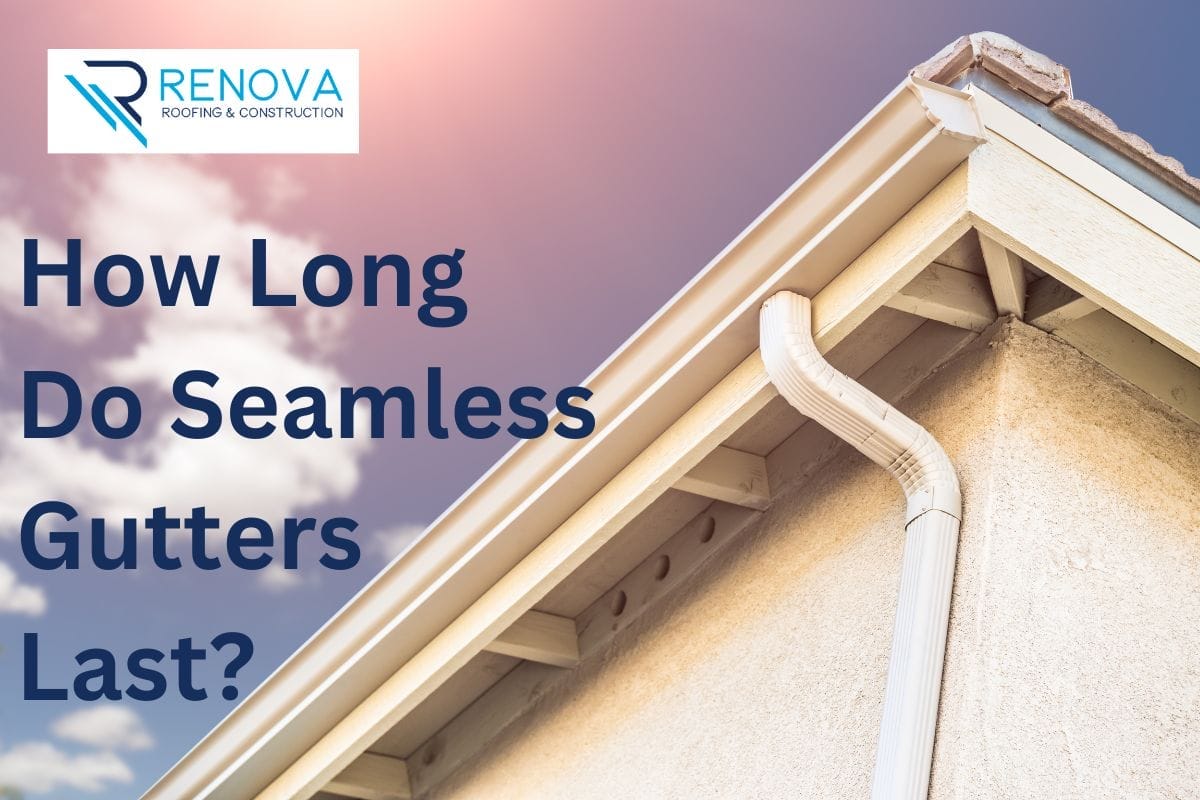 HOW LONG DO SEAMLESS GUTTERS LAST? Renova Roofing & Construction Medium