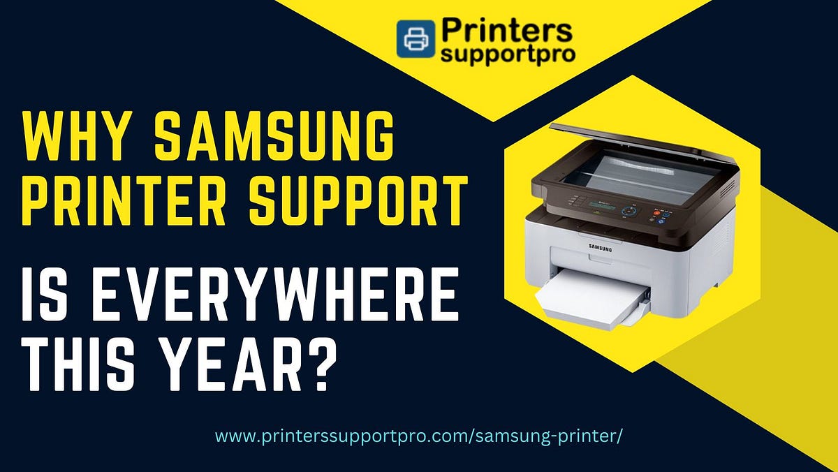 Why Samsung Printer Support Is Everywhere This Year? jack addy Medium
