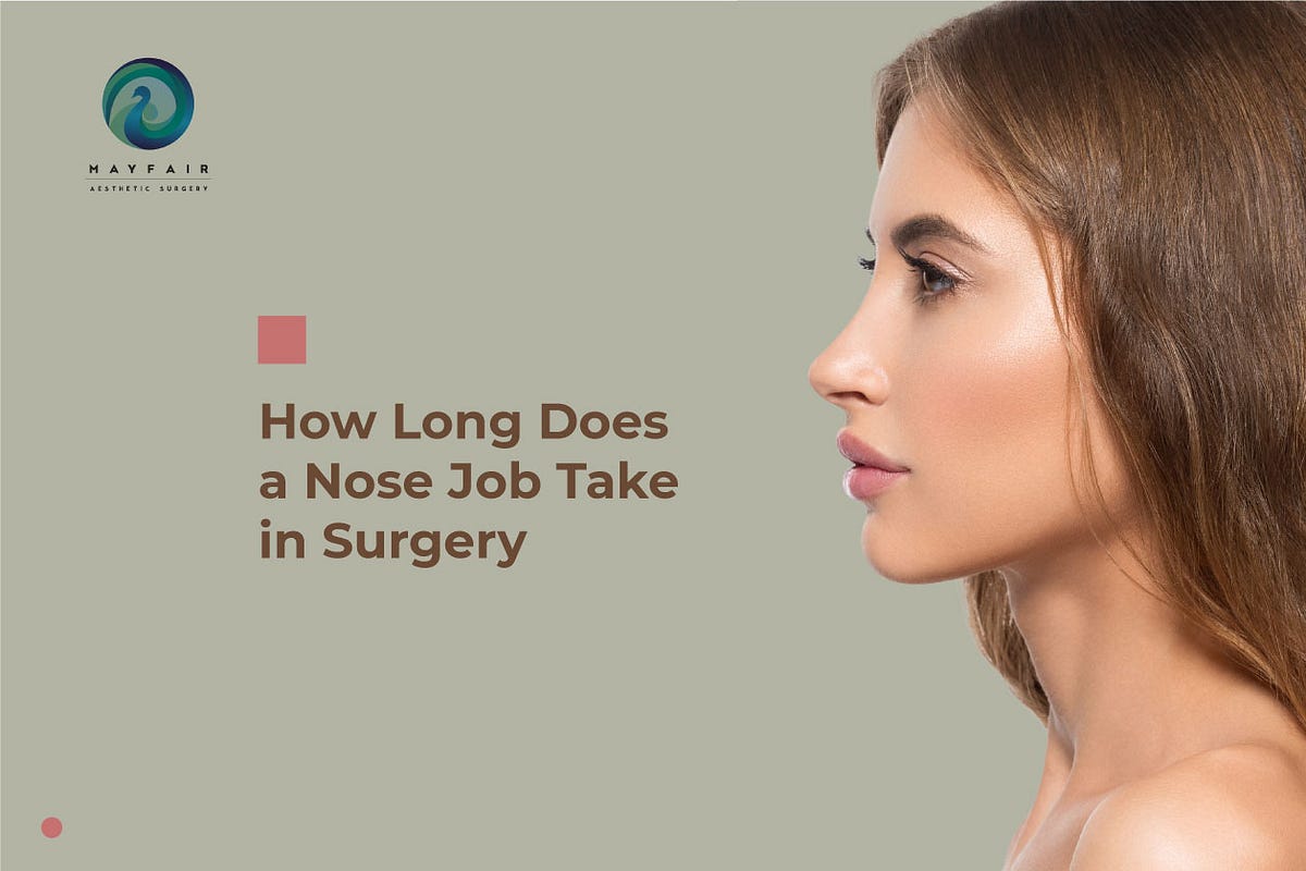 How Long Does a Nose Job Take in Surgery by Mayfairadvanced Dec