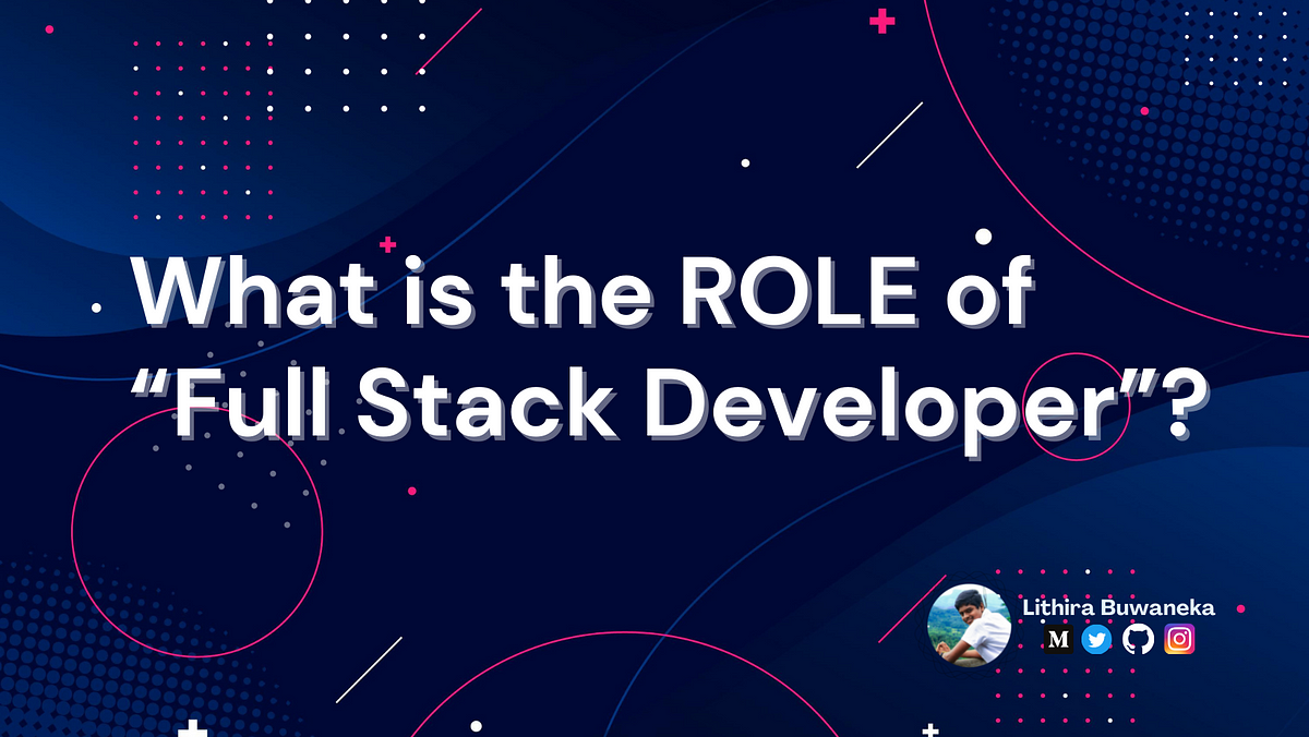 What is the ROLE of “Full Stack Developer”? | by Lithira Buwaneka | Medium