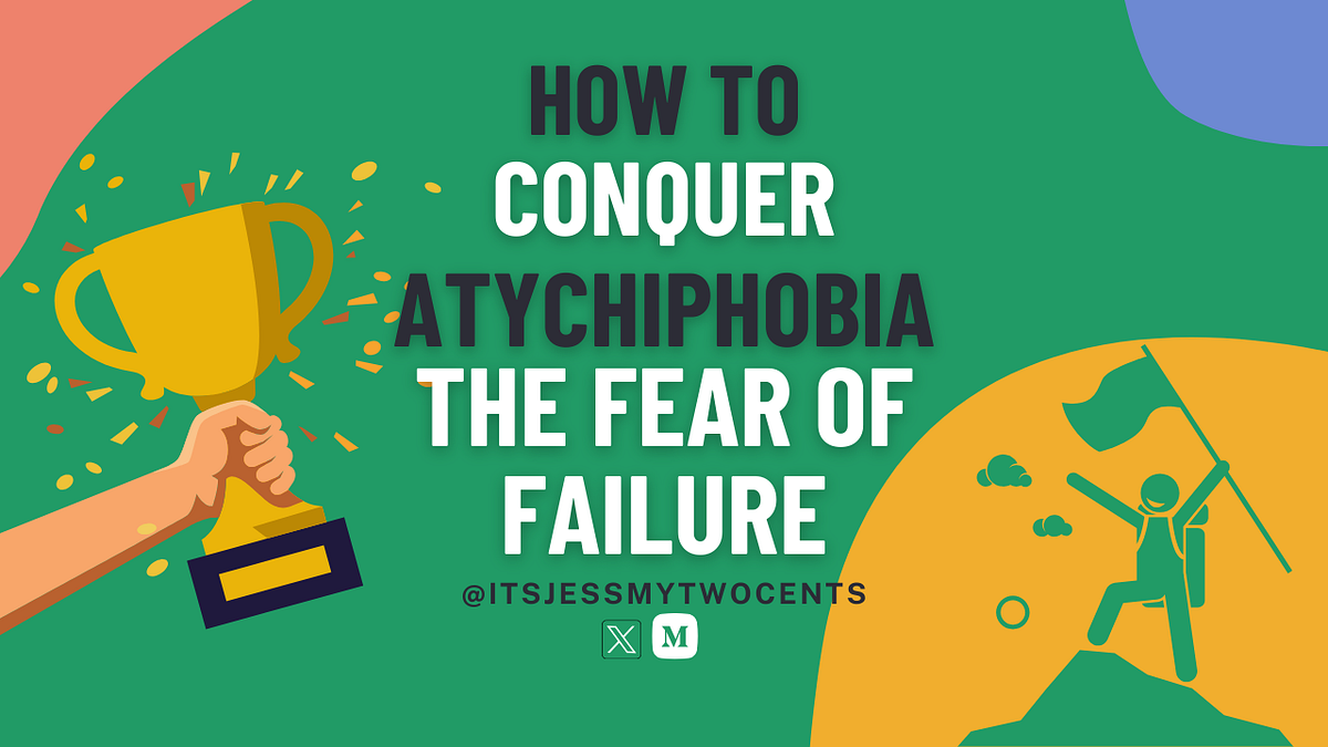 How to Conquer “Atychiphobia” the Fear of Failure by It's Jess My Two