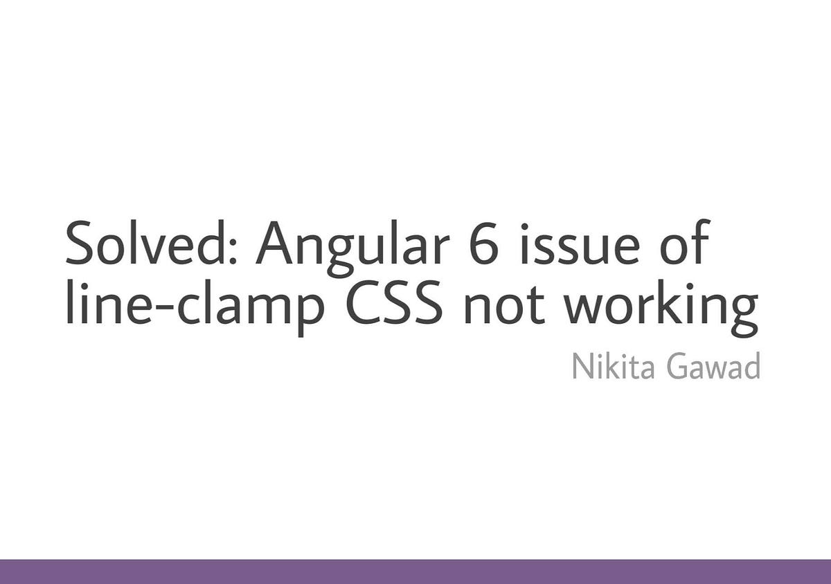 Solved Angular 6 issue of lineclamp CSS not working by Nikita Gawad