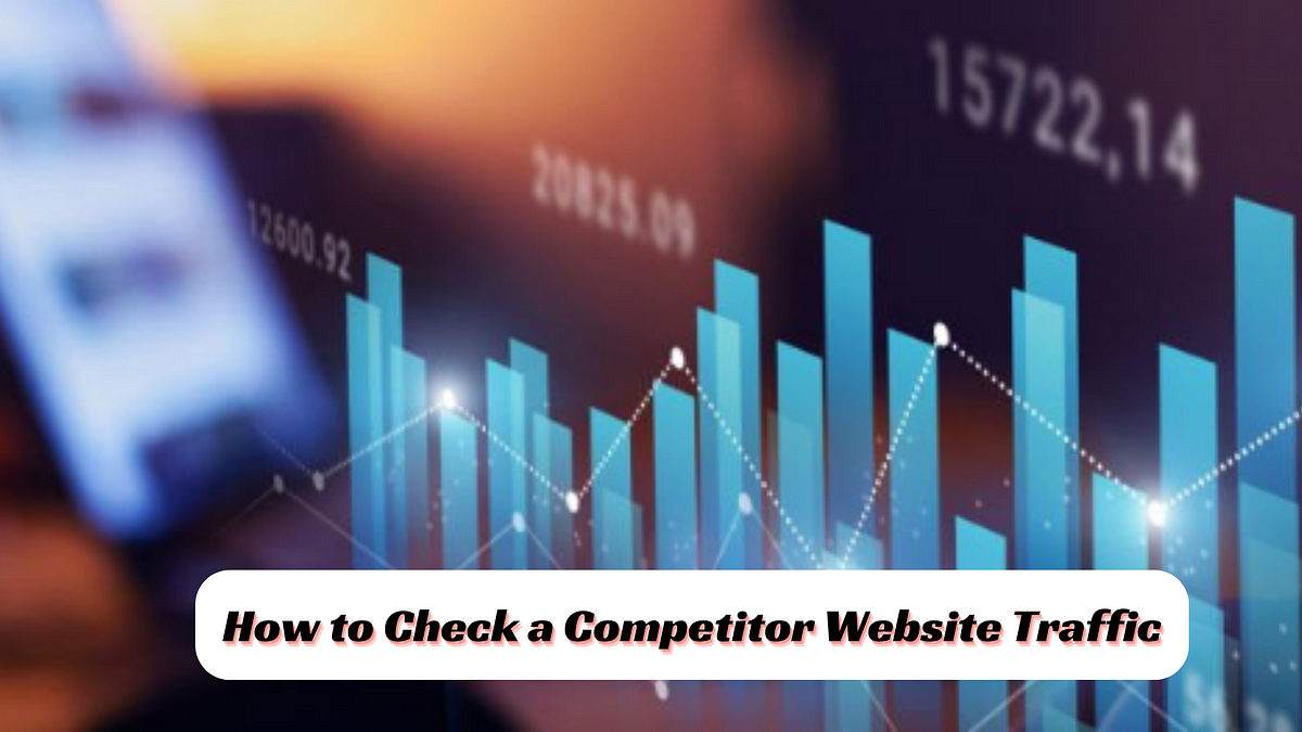 How To Check A Competitor Website Traffic | By Marketer Rakib | Medium