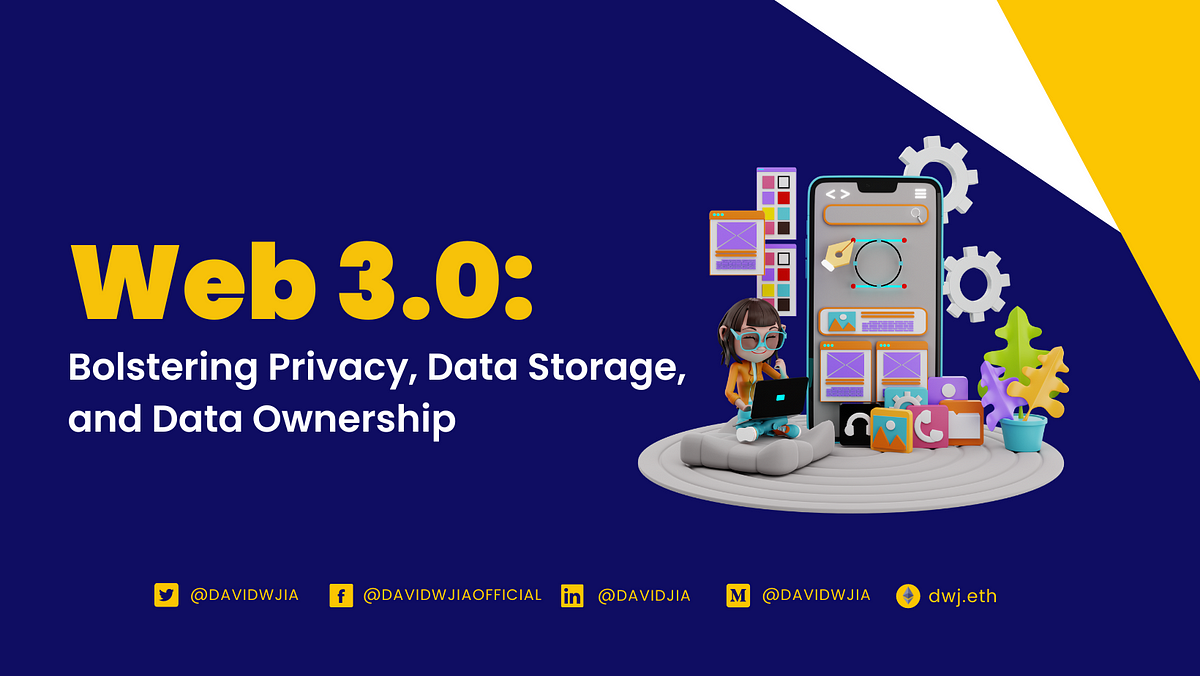 Web 3.0: Bolstering Privacy, Data Storage, and Data Ownership | by David W.  Jia | Medium