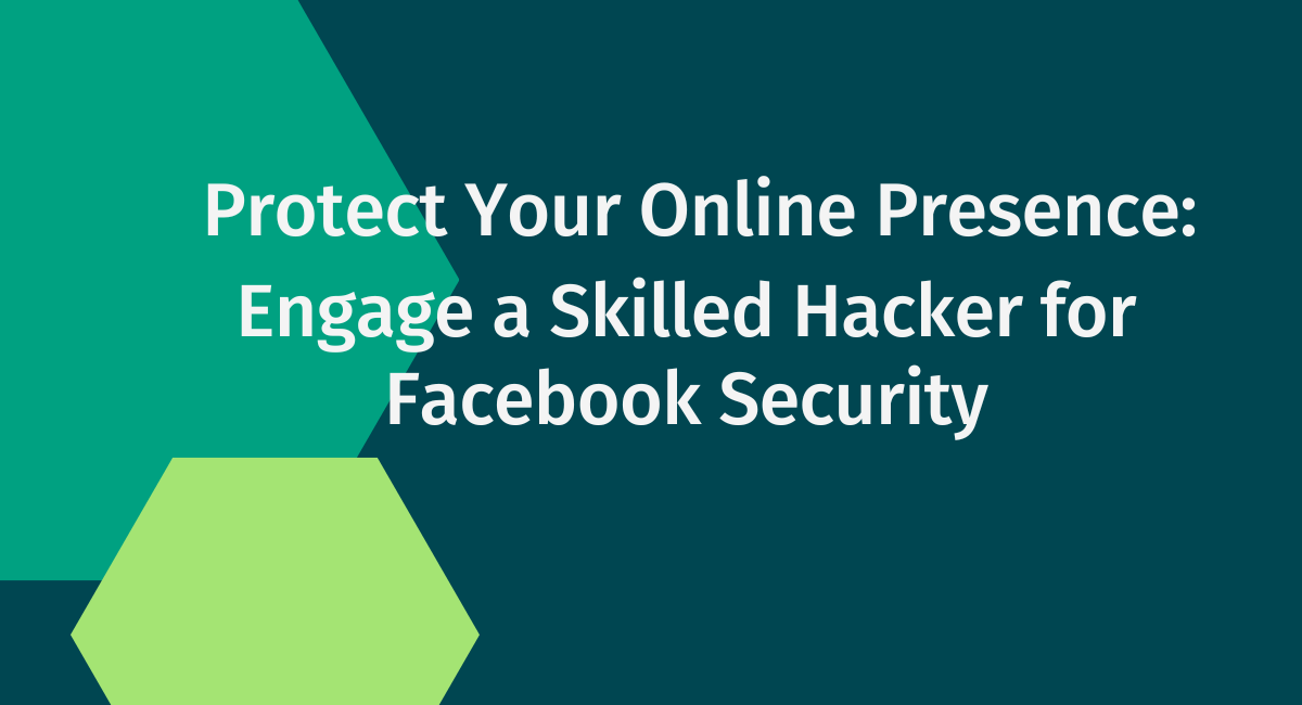 Protect Your Online Presence: Engage a Skilled Hacker for Facebook ...