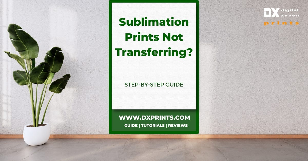 Why Is My Sublimation Prints Not Transferring? DX prints Medium
