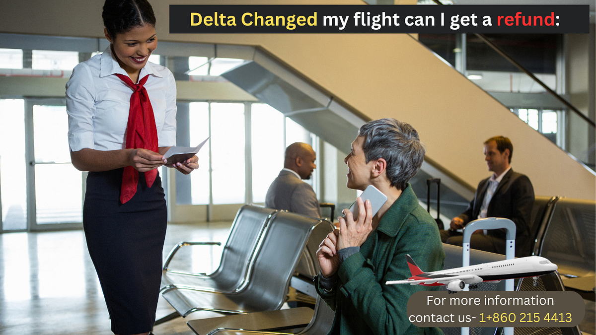 Delta Changed my flight can I get a refund (((1+860*215*4413))) by