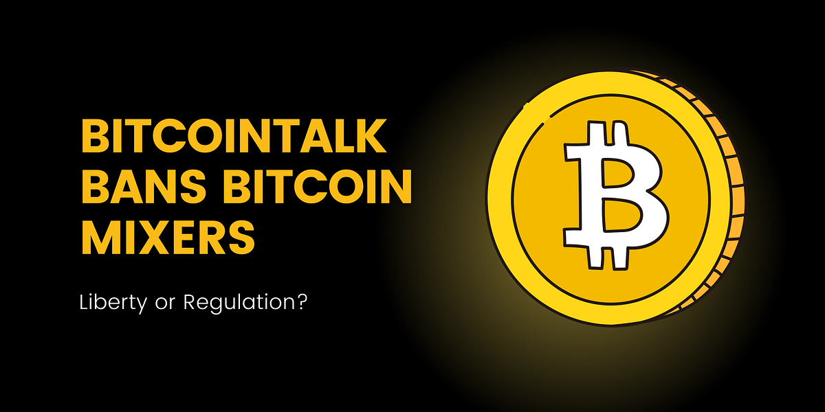 Bitcointalk Bans Bitcoin Mixers. The Bitcointalk forum, a hub of… by