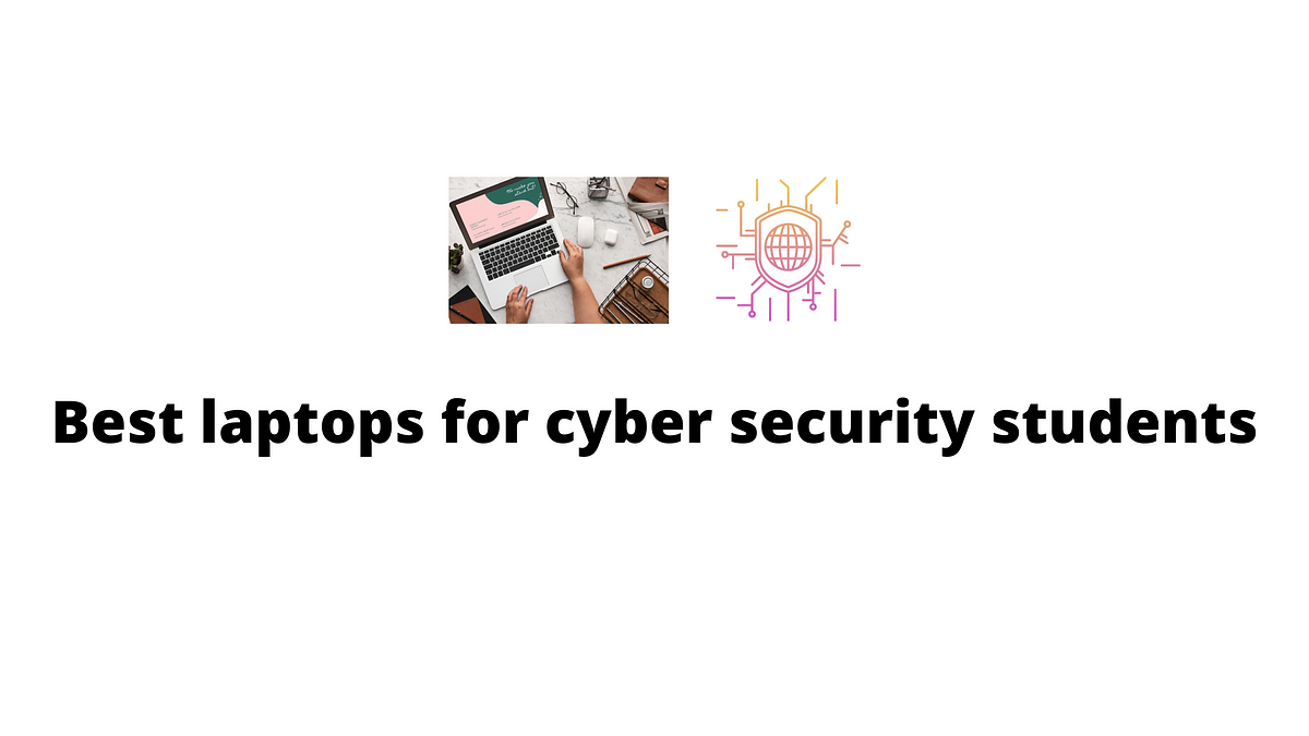 The Best Laptops For Cybersecurity Students by Buytake Review Medium