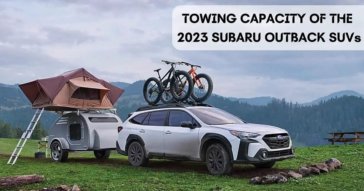 2023 Subaru Outback Towing Capacity by The Car Towing Feb, 2024