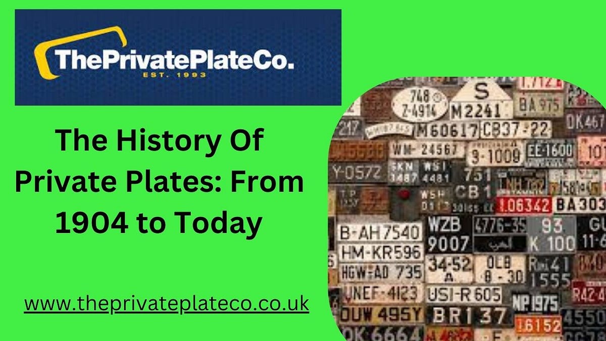 The History Of Private Plates From 1904 to Today by Private Number Plates Jun, 2023 Medium