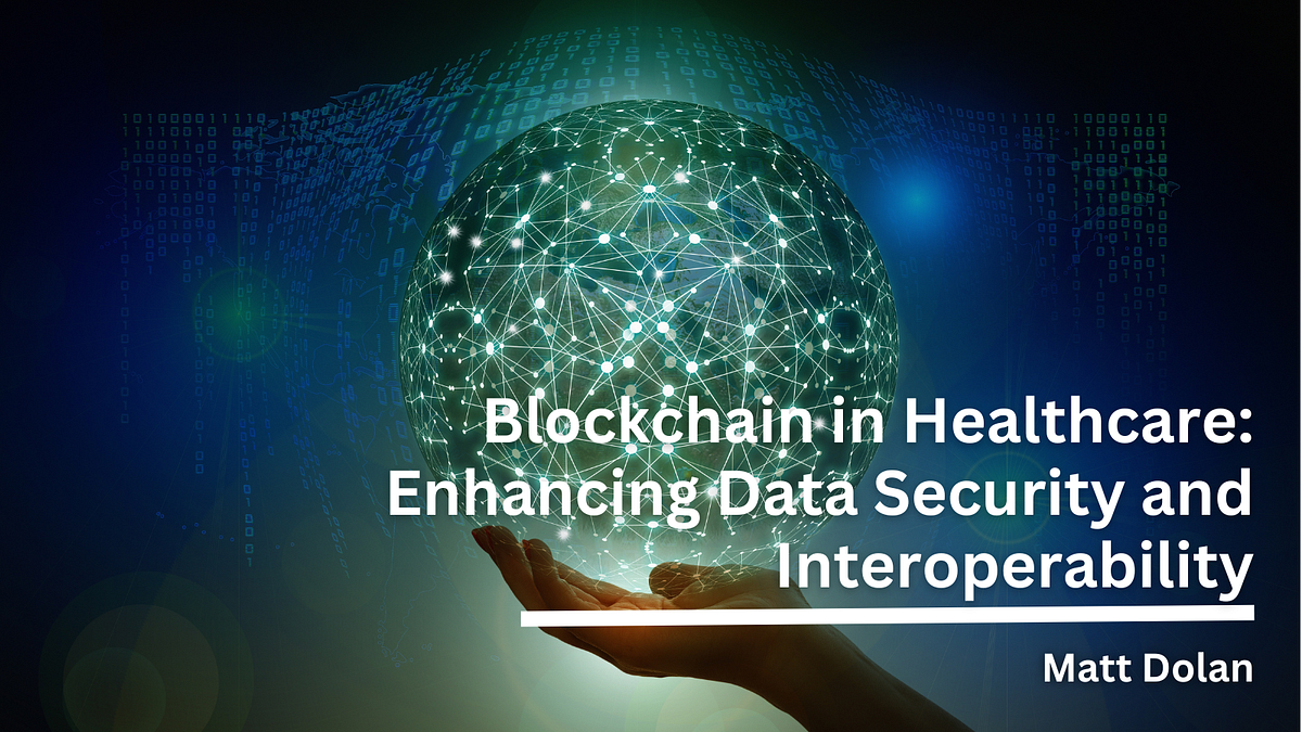 Blockchain in Healthcare: Enhancing Data Security and Interoperability ...