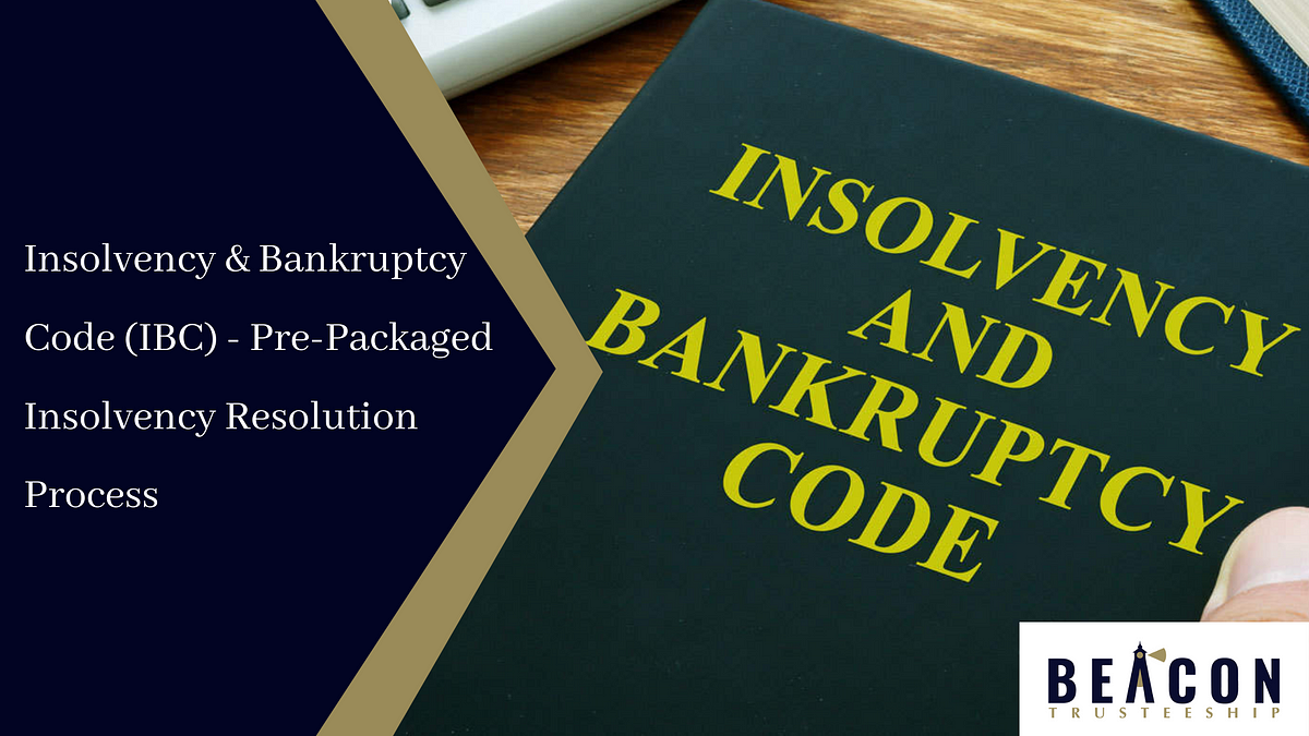 DevbInsolvency & Bankruptcy Code (IBC) — Pre-Packaged Insolvency ...