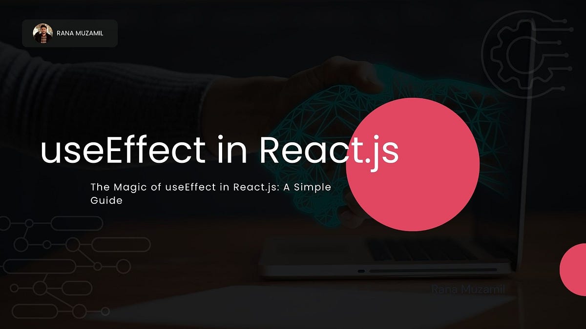 A Simple Guide to useEffect in React.js: Unraveling the Magic | by Rana ...
