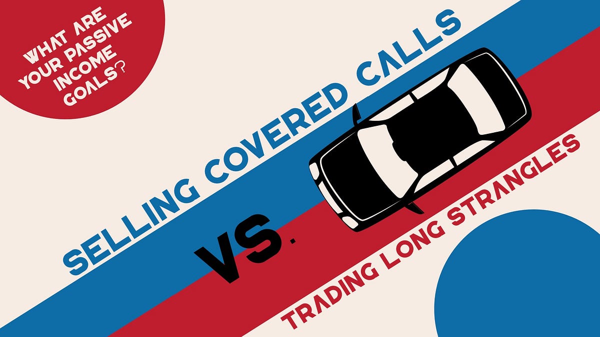 Selling Covered Calls vs. Trading Long Strangles: What Are Your Passive ...