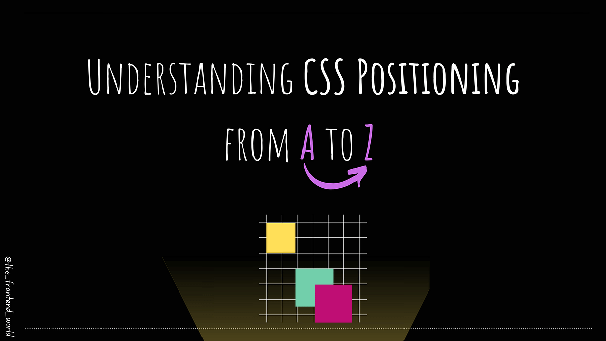 Understanding CSS Positioning from A to Z | by FAM | Level Up Coding
