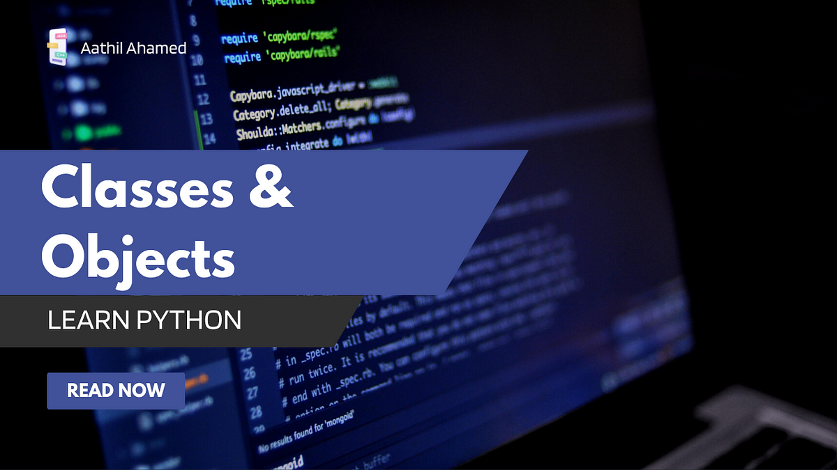 Classes and Objects — Learn Python | by Aathil Ahamed | Medium