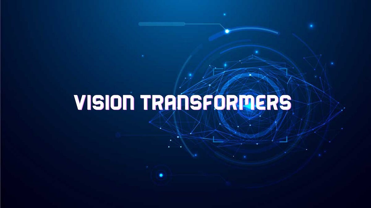 Vision Transformers: Revolutionizing Image Understanding | by Saurabh ...