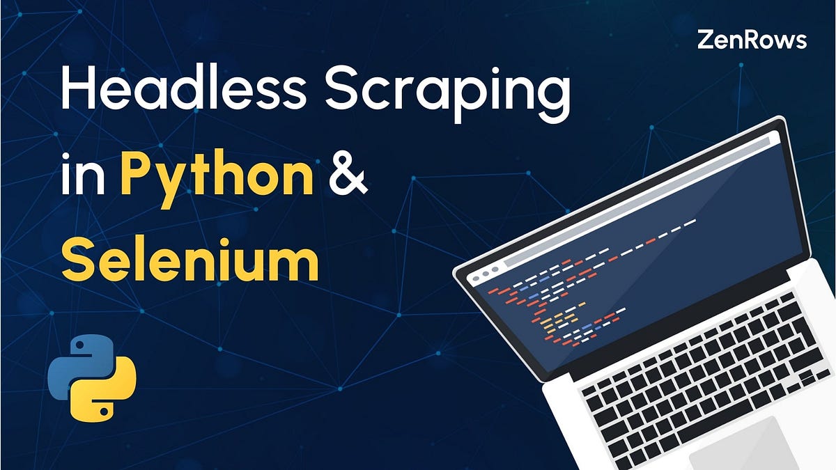 Headless Browser in Python and Selenium | by ZenRows | Medium