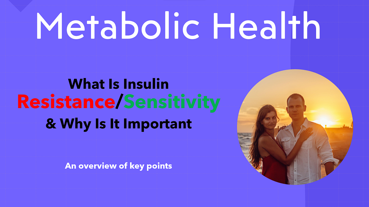 What Is Insulin Resistance/Sensitivity & Why Should We Care About Them