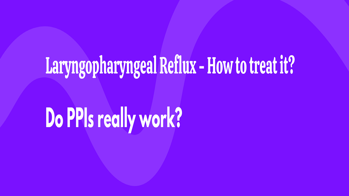 Laryngopharyngeal Reflux (LPR) aka Silent Reflux and Treatment Options