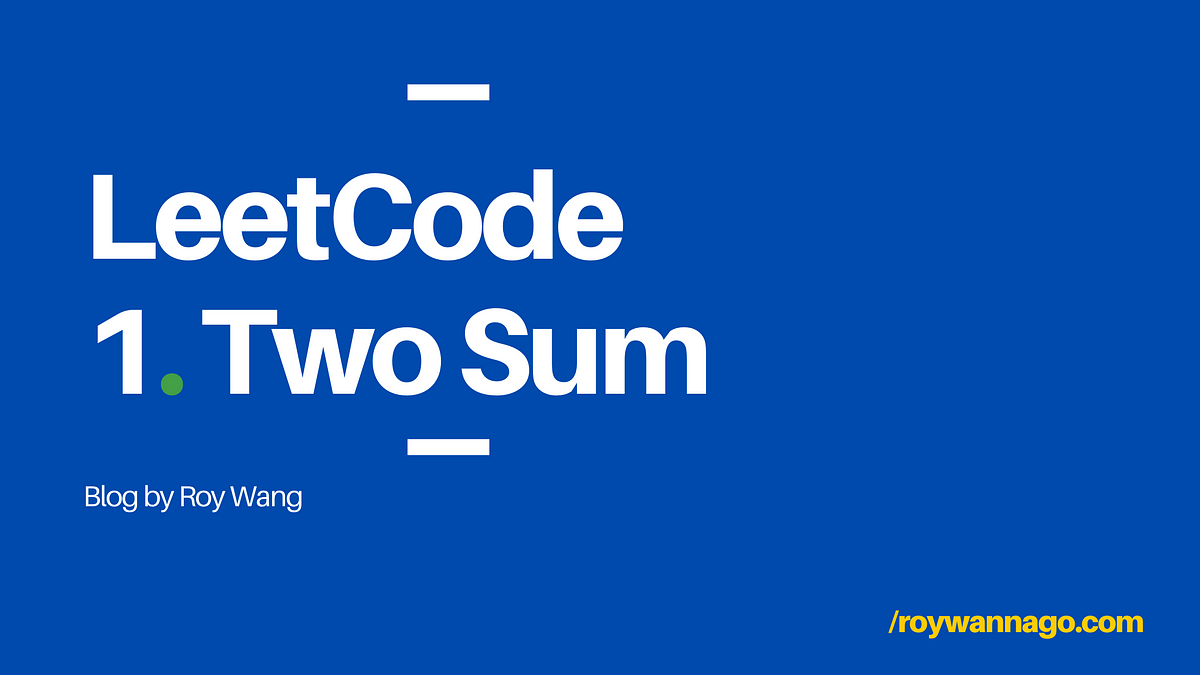 LeetCode 刷題紀錄 ｜1. Two Sum (Easy). 第一題是經典 Two Sum | by Roy Wang ...