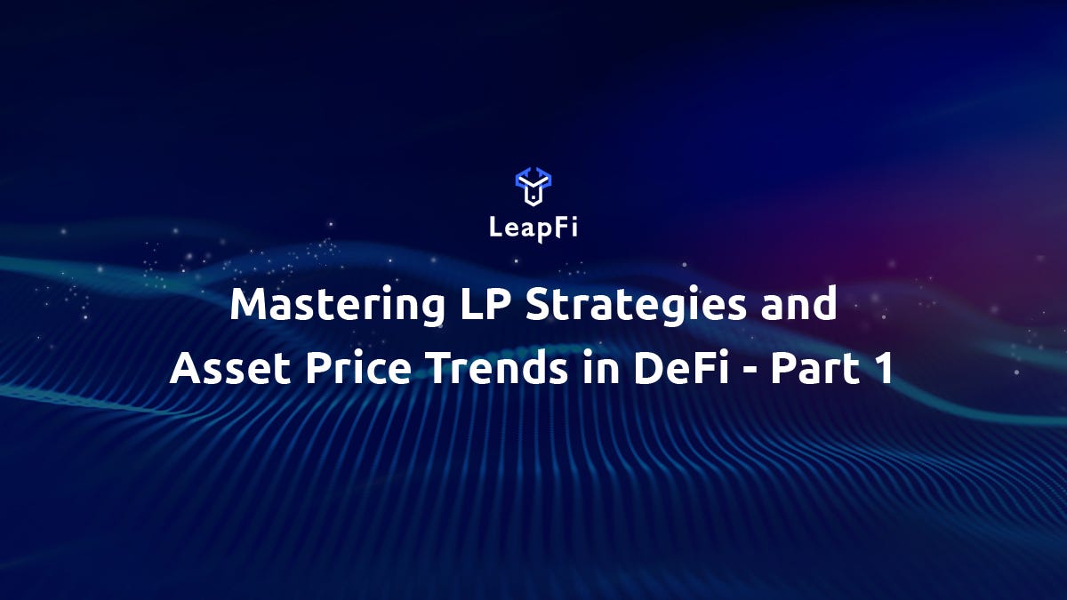 Mastering LP Strategies and Asset Price Trends in DeFi — Part 1 by