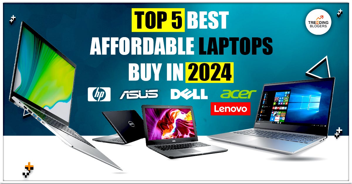 Top 5 Affordable Laptops to Buy in 2024 by Trending Blogers Nov
