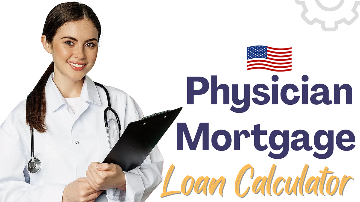 Physician Mortgage Loan Calculator — United States by Fundit Finance