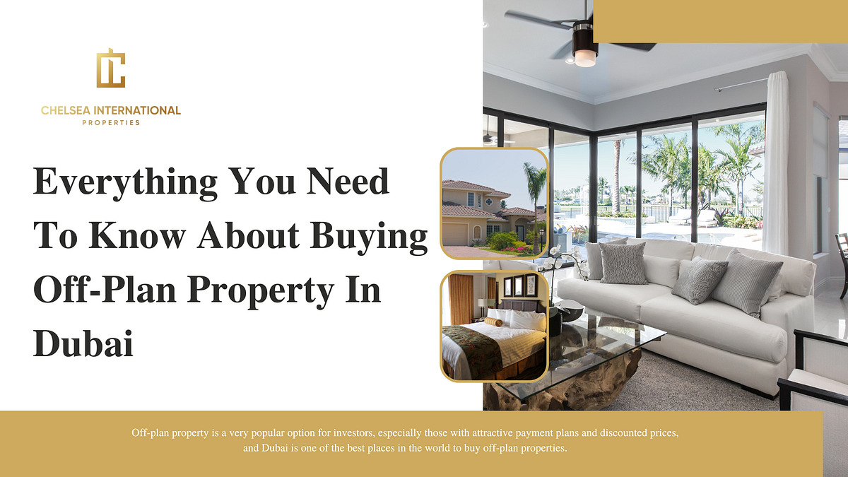 Everything You Need To Know About Buying OffPlan Property in Dubai by Chelsea International
