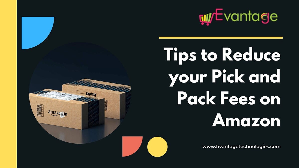 Tips to reduce your pick and pack fees on Amazon by evantage store Medium