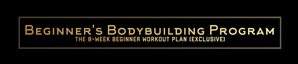 Beginner’s Bodybuilding Program: The 8-Week Beginner Workout Plan ...